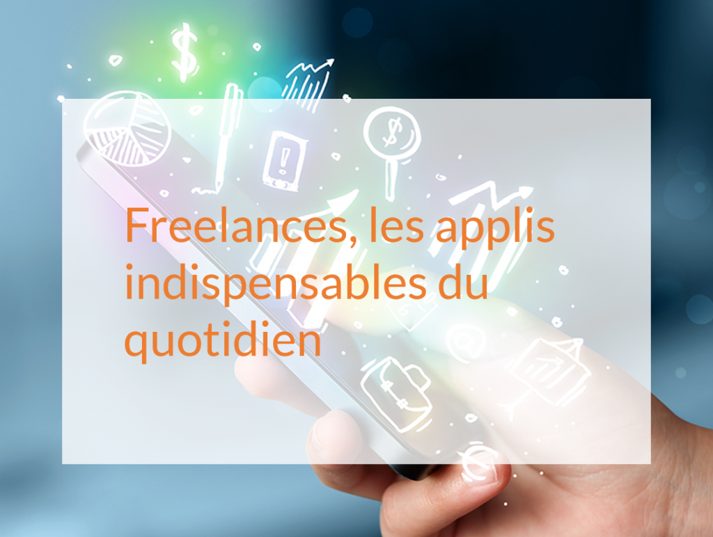 Freelances, les applis indispensables du quotidien