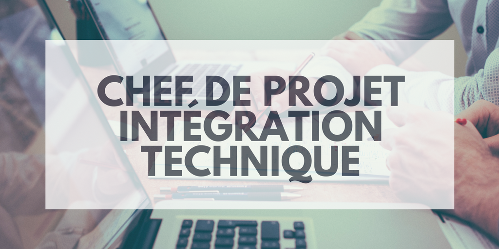 Chef de Projet Intégration Technique (HF)