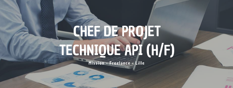 Chef de Projet Technique API (H/F)  Insitoo Lille  Mission Freelances