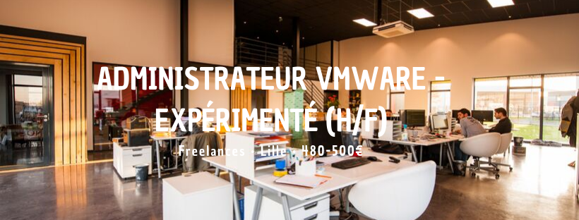 Administrateur Vmware - Expérimenté (H/F)