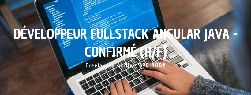 Développeur Fullstack Angular Java - Confirmé (H/F)