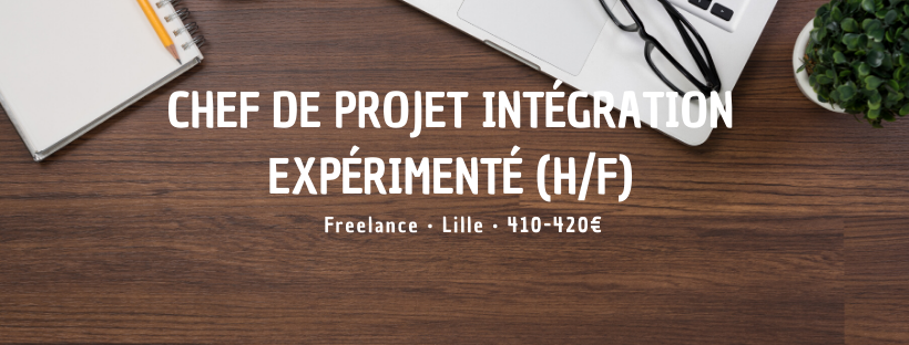 Chef de Projet Intégration Expérimenté (H/F)