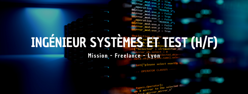 Ingenieur Systemes Et Test H F Insitoo Lyon Mission Freelances Denicheur De Talents