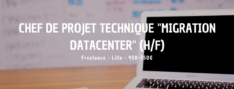 Chef de Projet Technique "Migration Datacenter" (H/F)