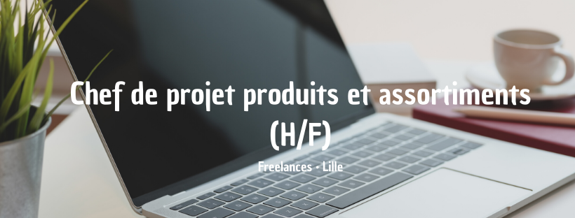 Chef de projet produits et assortiments